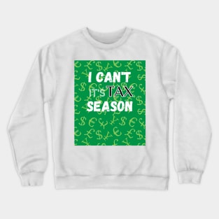 I Can't its tax Season shirt for accountants, tax professionals Crewneck Sweatshirt